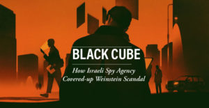 Black Cube - How Israeli Spy Agency covered-up Weinstein scandal