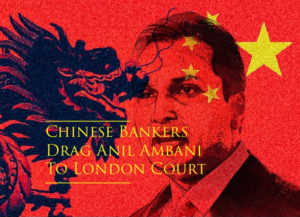 Chinese Bankers drag Anil Ambani to London Court