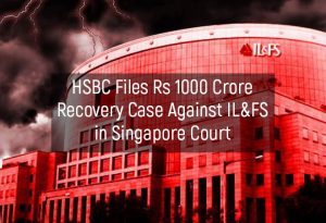 HSBC Files Rs 1000 Crore Recovery Case Against IL&FS In Singapore Court