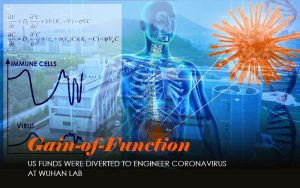 How US Funds Were Diverted To Engineer Coronavirus At Wuhan Lab