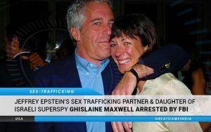 Jeffrey Epstein's Sex Trafficking Partner & Daughter Of Israeli Superspy Ghislaine Maxwell Arrested By FBI