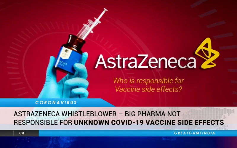 AstraZeneca WHISTLEBLOWER – Big Pharma Not Responsible For Unknown Side Effects Of COVID-19 Vaccine
