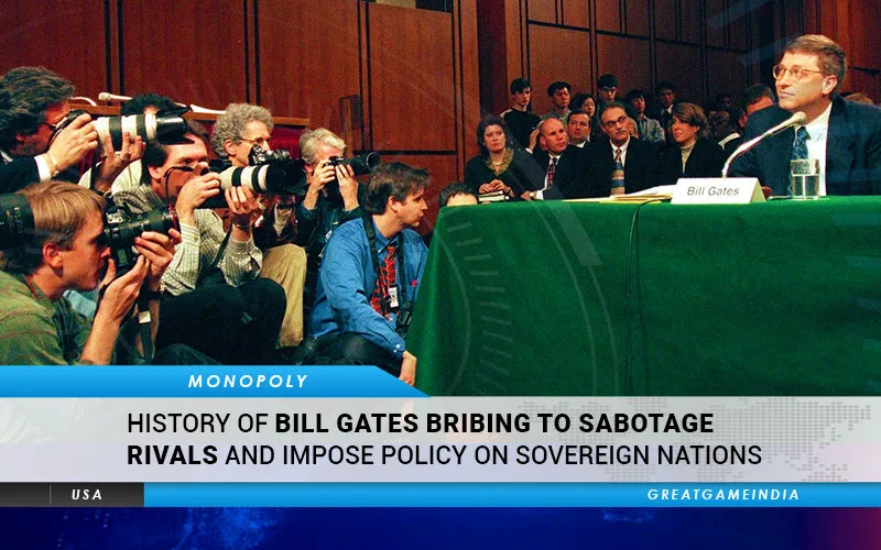 Bill Gates Has A History Of Bribing To Sabotage Rivals & Impose Policy On Sovereign Nations