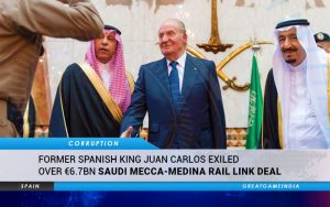 Former Spanish King Juan Carlos Exiled Over €6.7bn Saudi Mecca-Medina Rail Link Deal