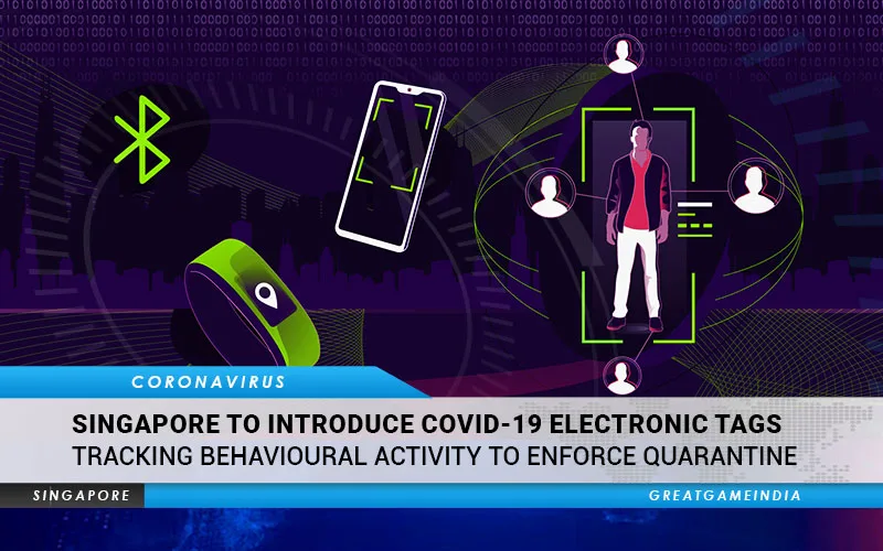 Singapore To Introduce COVID-19 Electronic Tags Tracking Behavioural Activity To Enforce Quarantine