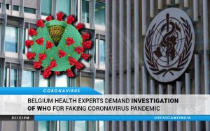 Belgium Health Experts Demand Investigation Of WHO For Faking Coronavirus Pandemic