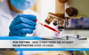 PCR Testing - Here Is Why There Are So Many False Positive COVID-19 Cases