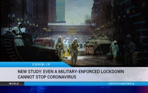 NEW STUDY Even A Military Enforced Lockdown Cannot Stop Coronavirus