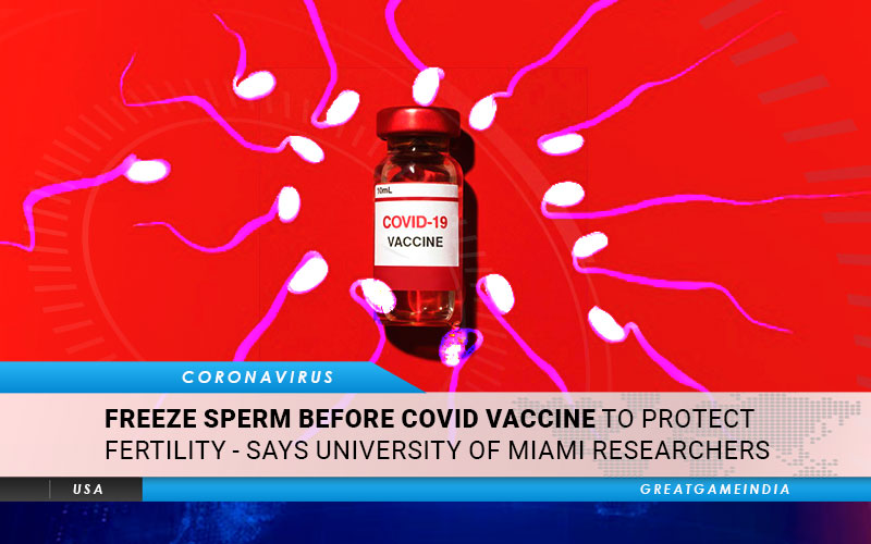 Freeze Sperm Before COVID Vaccine To Protect Fertility - Says University of Miami Researchers