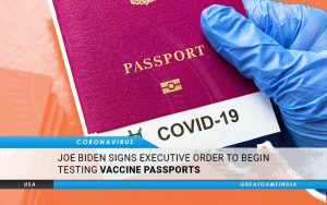 Joe Biden Signs Executive Order To Begin Testing COVID-19 Vaccine Passports