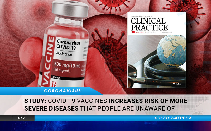 STUDY COVID-19 Vaccines Increases Risk Of More Severe Diseases That People Should Be Made Aware Of
