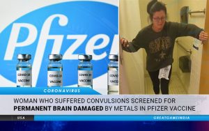 Woman Who Suffered Convulsions Screened For Permanent Brain Damage From Metals In Pfizer COVID-19 Vaccine