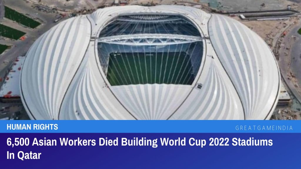 6,500 Asian Workers Died Building FIFA World Cup 2022 Stadiums In Qatar
