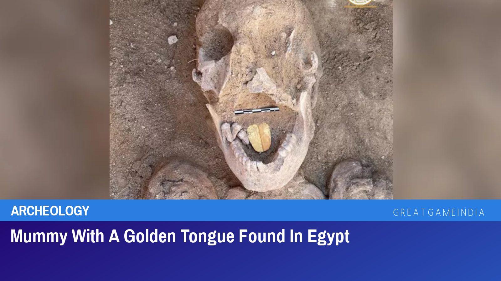 Mummy With A Golden Tongue Found In Egypt GreatGameIndia