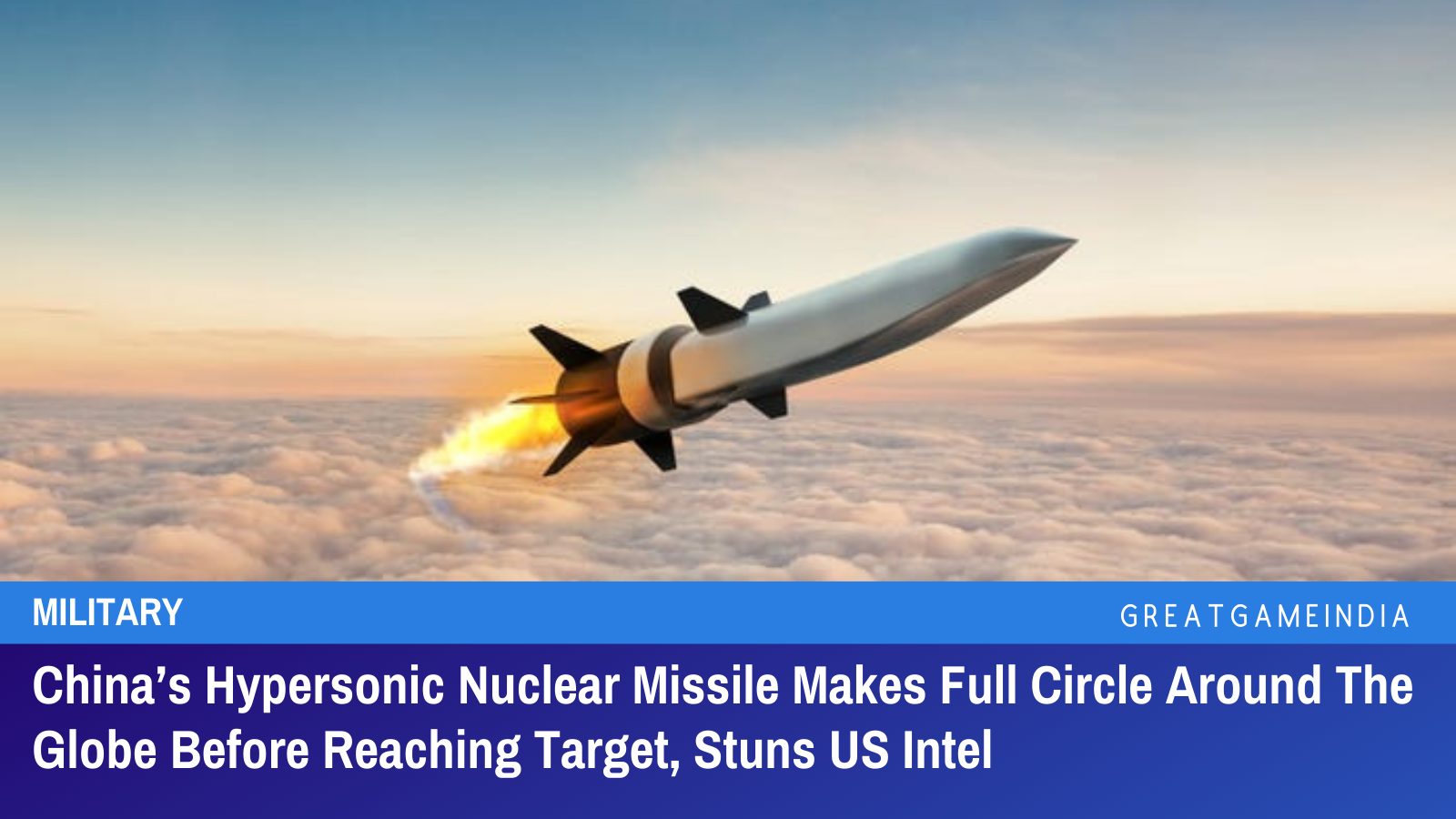 China’s Hypersonic Nuclear Missile Makes Full Circle Around The Globe ...