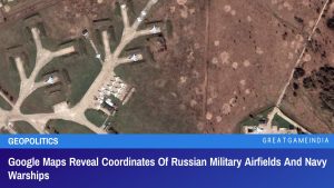 Google Maps Reveal Coordinates Of Russian Military Airfields And Navy Warships