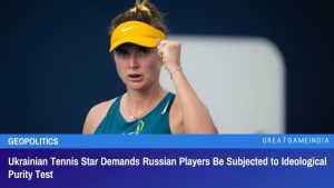 Ukrainian Tennis Star Demands Russian Players Be Subjected to Ideological Purity Test