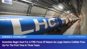 Scientists Begin Hunt For A Fifth Force Of Nature As Large Hadron Collider Fires Up For The First Time In Three Years