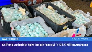 California Authorities Seize Enough Fentanyl To Kill 20 Million Americans