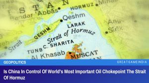 Is China In Control Of World’s Most Important Oil Chokepoint The Strait Of Hormuz