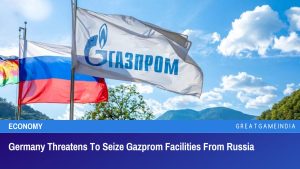 Germany Threatens To Seize Gazprom Facilities From Russia