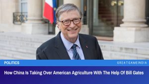 How China Is Taking Over American Agriculture With The Help Of Bill Gates