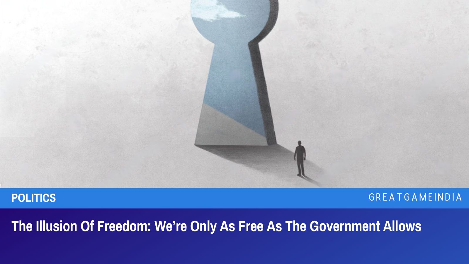 The Illusion Of Freedom We’re Only As Free As The Government Allows