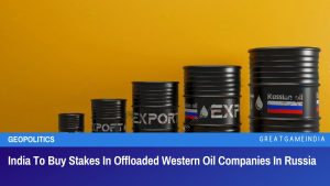 India To Buy Stakes In Offloaded Western Oil Companies In Russia