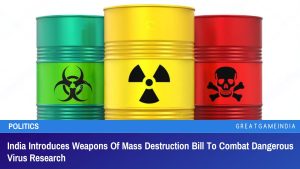 India Introduces Weapons Of Mass Destruction Bill To Combat Dangerous Virus Research