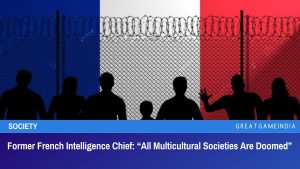 Former French Intelligence Chief: “All Multicultural Societies Are Doomed”