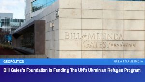 Bill Gates’s Foundation Is Funding The UN’s Ukrainian Refugee Program