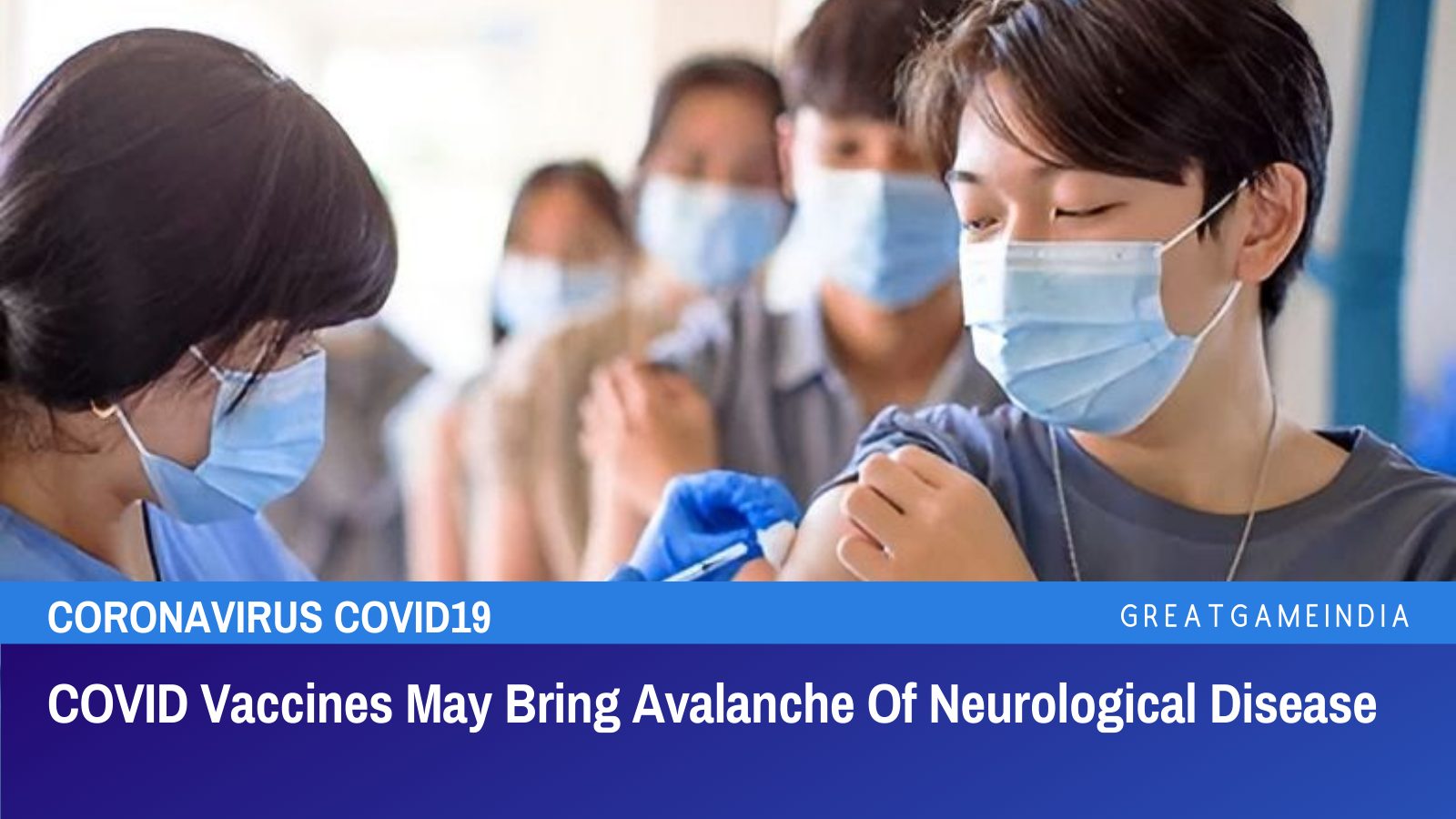 COVID Vaccines May Bring Avalanche Of Neurological Diseases - GreatGameInternational