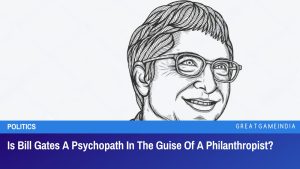 Is Bill Gates A Psychopath In The Guise Of A Philanthropist