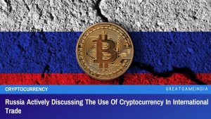 Russia Actively Discussing The Use Of Cryptocurrency In International Trade