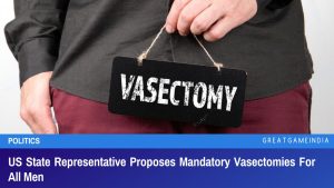 US State Representative Proposes Mandatory Vasectomies For All Men