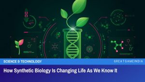 How Synthetic Biology Is Changing Life As We Know It