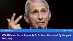 $350 Million In Secret Payments To Dr Fauci Uncovered By Nonprofit Watchdog