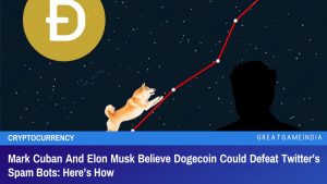 Mark Cuban And Elon Musk Believe Dogecoin Could Defeat Twitter’s Spam Bots: Here’s How