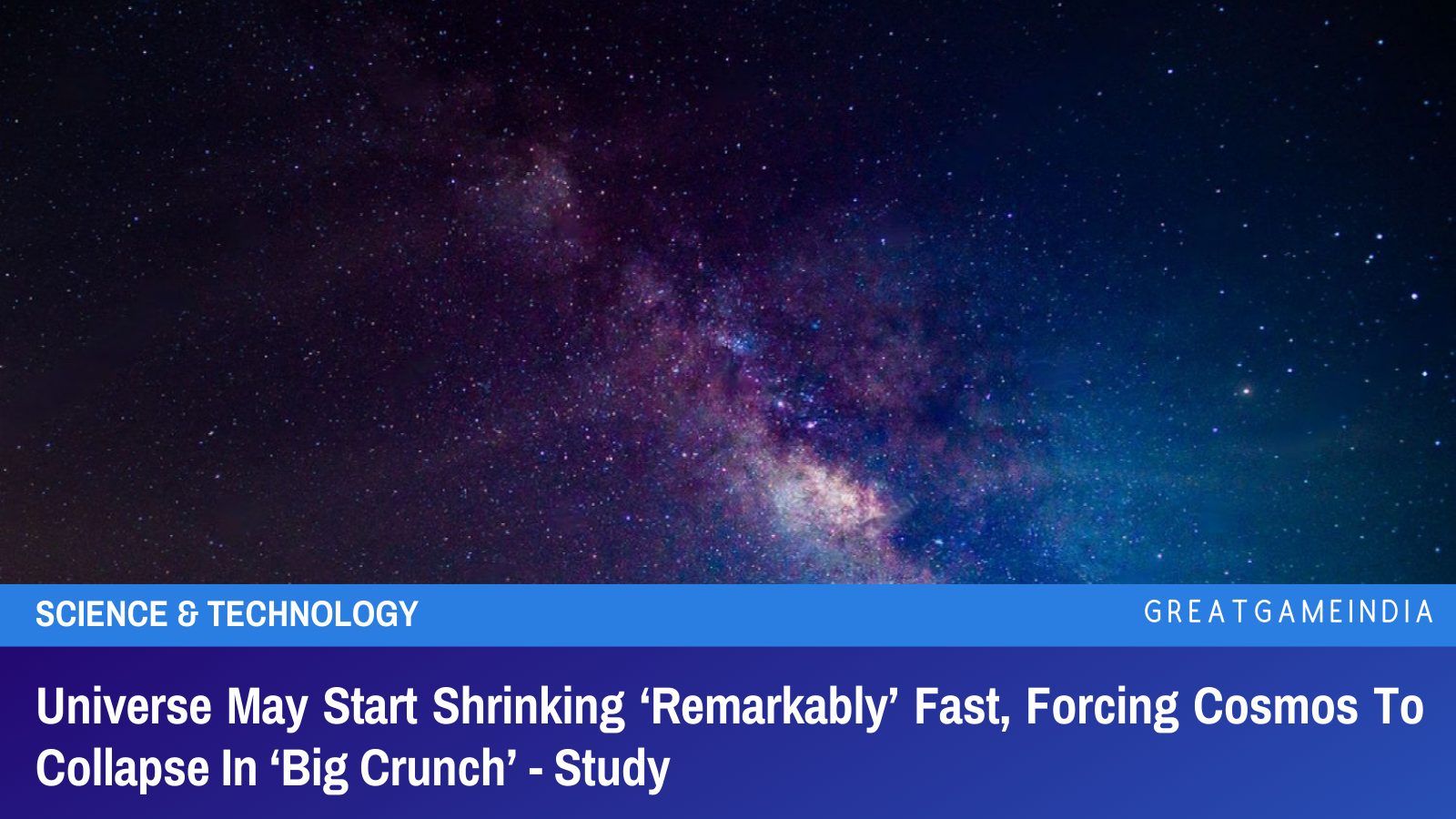 Universe May Start Shrinking Remarkably Fast, Forcing Cosmos To ...