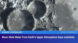 Moon Stole Water From Earth’s Upper Atmosphere Says scientists