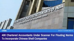 400 Chartered Accountants Under Scanner For Flouting Norms To Incorporate Chinese Shell Companies