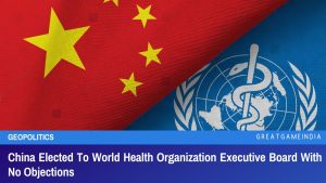 China Elected To World Health Organization Executive Board With No Objections