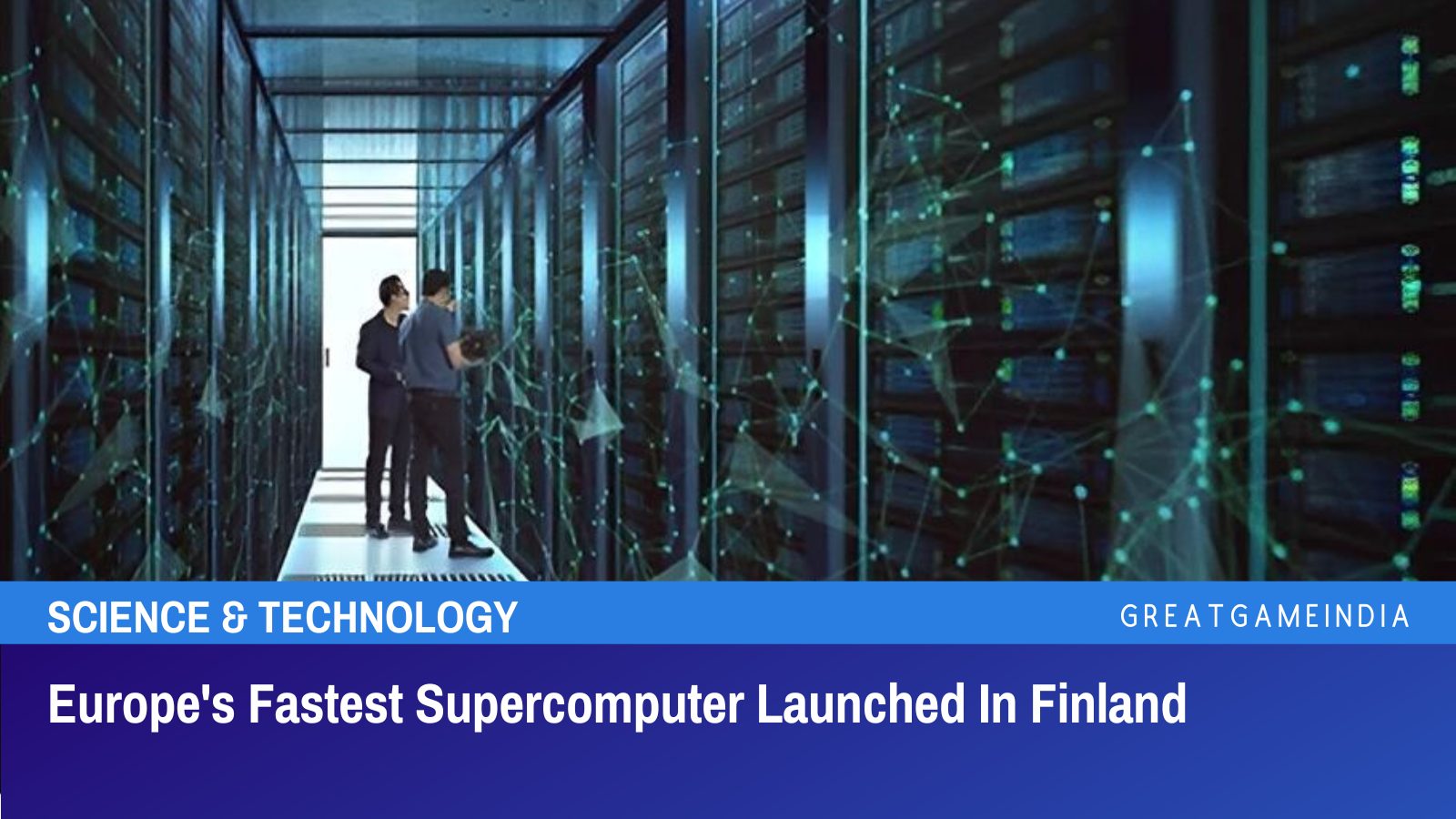 Europe's Fastest Supercomputer Launched In Finland - GreatGameInternational