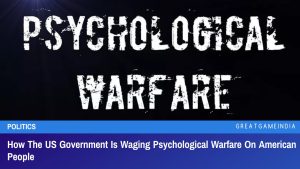 How The US Government Is Waging Psychological Warfare On American People