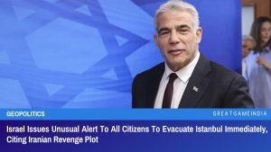 Israel Issues Unusual Alert To All Citizens To Evacuate Istanbul Immediately, Citing Iranian Revenge Plot