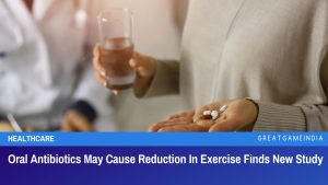 Oral Antibiotics May Cause Reduction In Exercise Finds New Study