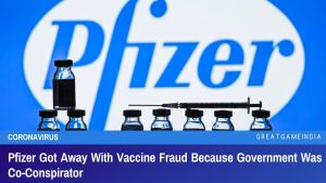 Pfizer Got Away With Vaccine Fraud Because Government Was Co-Conspirator