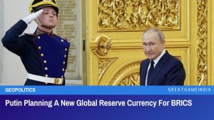 Putin Planning A New Global Reserve Currency For BRICS