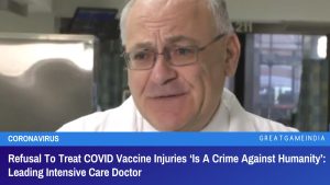 Refusal To Treat COVID Vaccine Injuries Is A Crime Against Humanity Leading Intensive Care Doctor