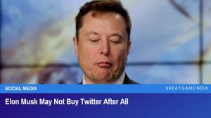 Elon Musk May Not Buy Twitter After All